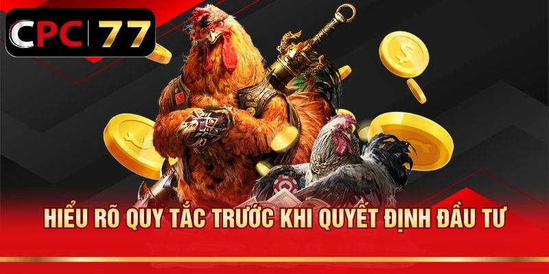 Hiểu rõ quy tắc trước khi quyết định đầu tư